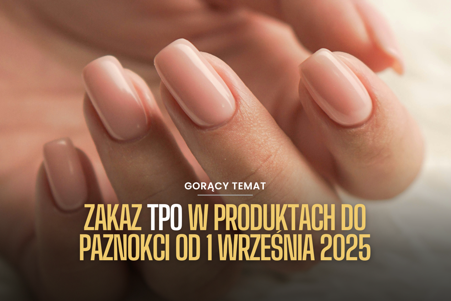 Zakaz TPO w produktach do paznokci od 1 września 2025 – Co to oznacza dla branży beauty?